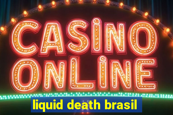 liquid death brasil